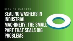 sealing-washers-in-industrial-machinery-that-seals-big-problems