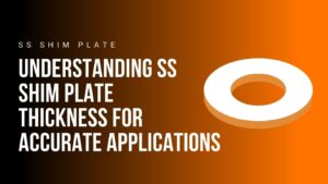 understanding-ss-shim-plate-thickness-for-accurate-applications
