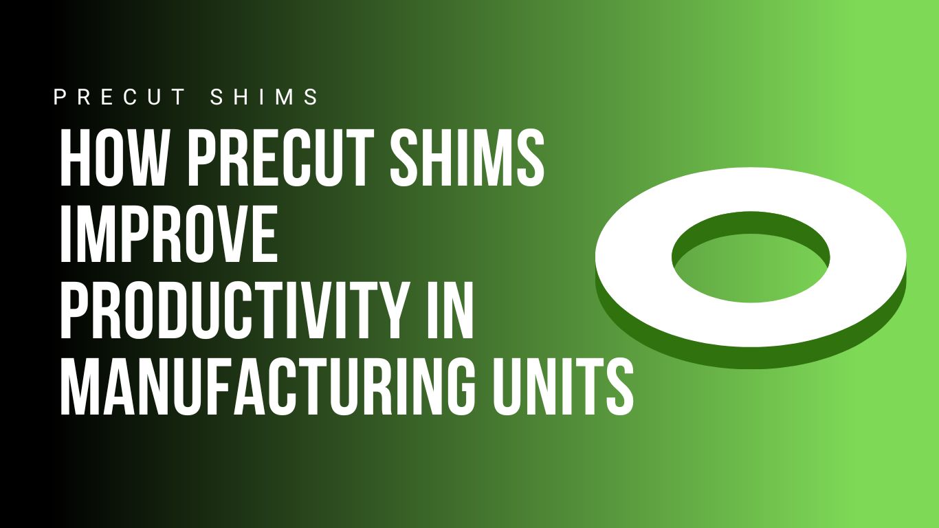how-precut-shims-improve-productivity-in-manufacturing-units