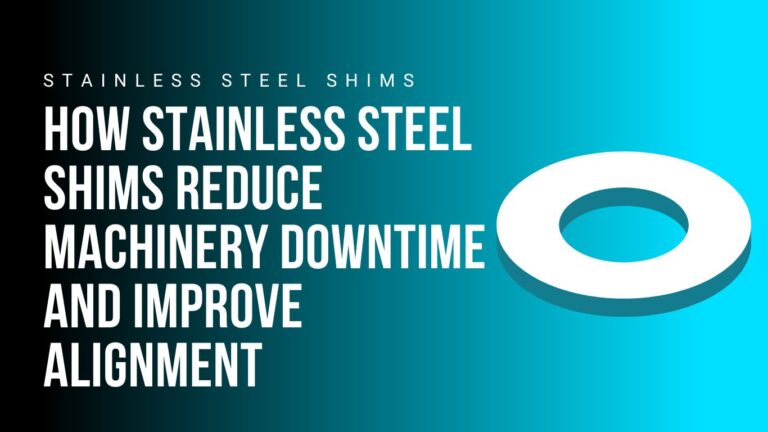 how-stainless-steel-shims-reduce-machinery-downtime-and-improve-alignment