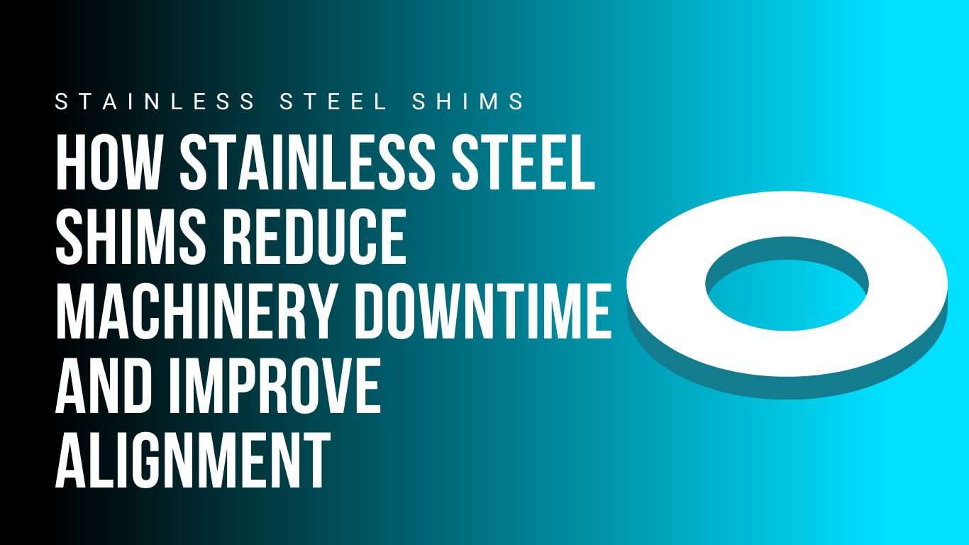 how-stainless-steel-shims-reduce-machinery-downtime-and-improve-alignment