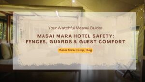 masai-mara-hotel-safety-fences-guards-&-guest-comfort