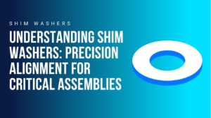understanding-shim-washers-precision-alignment-for-critical-applications