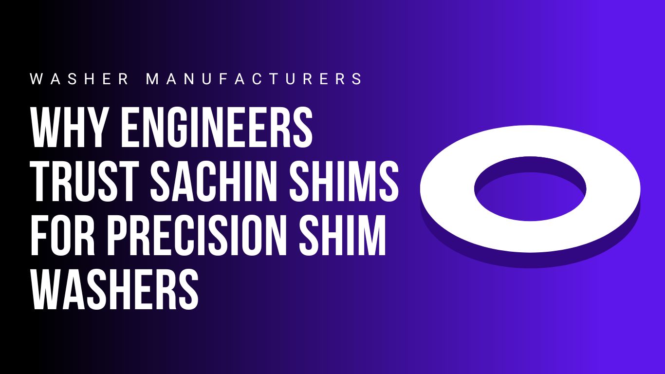 why-engineers-trust-sachinshims-for-precision-shim-washers
