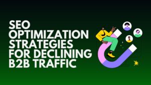SEO Optimization Strategies for Declining B2B Traffic