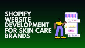 Shopify Website Development for Skin Care Brands