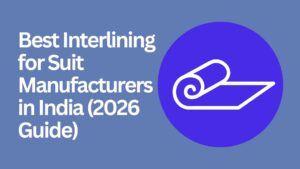 Best Interlining for Suit Manufacturers in India