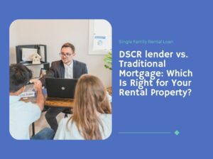 DSCR lender vs. Traditional Mortgage: Which Is Right for Your Rental Property?